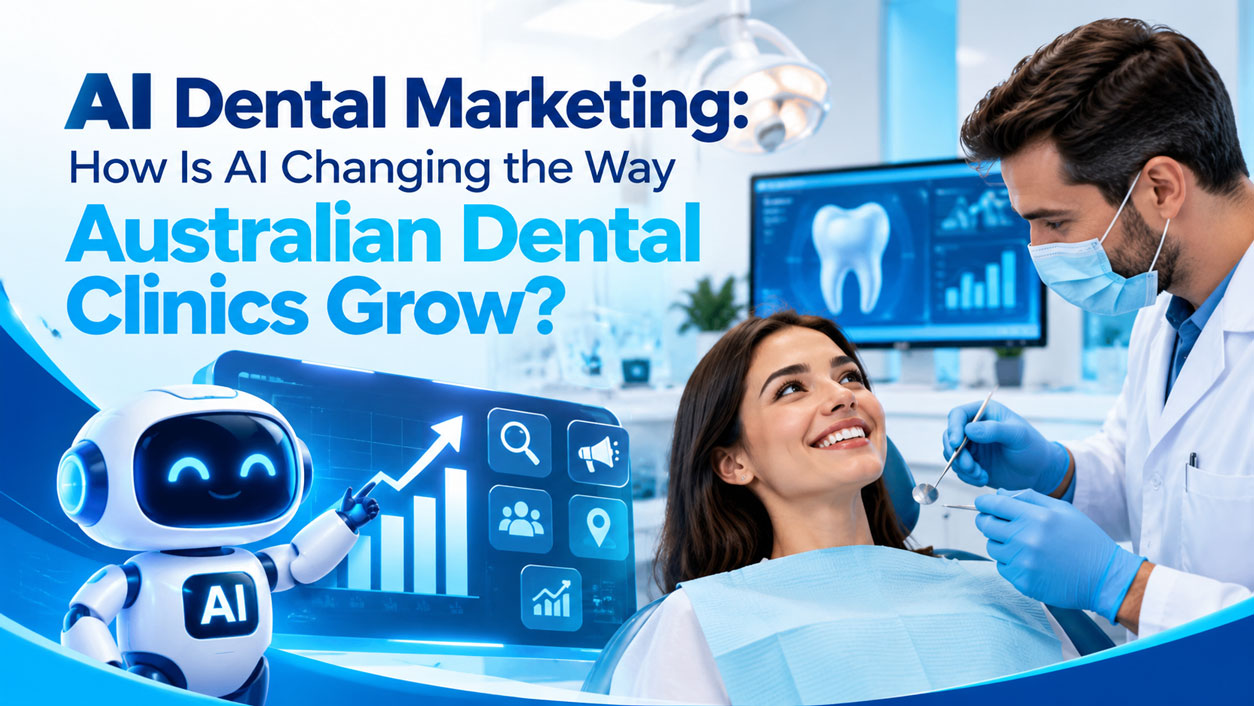 AI Dental Marketing How Is AI Changing the Way Australian Dental Clinics Grow